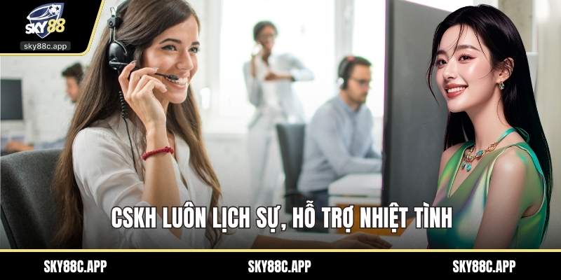 CSKH luôn lịch sự, hỗ trợ nhiệt tình