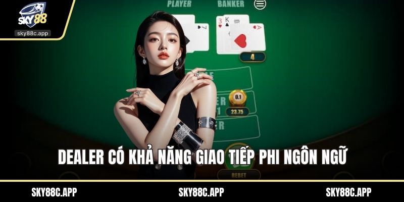 Dealer có khả năng giao tiếp phi ngôn ngữ
