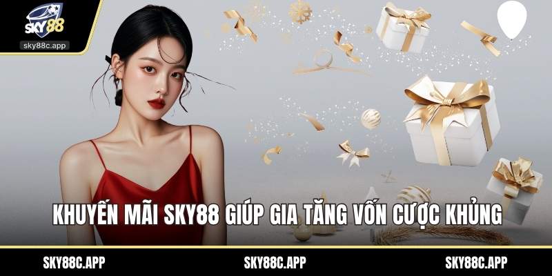 Khuyến mãi Sky88 giúp gia tăng vốn cược khủng