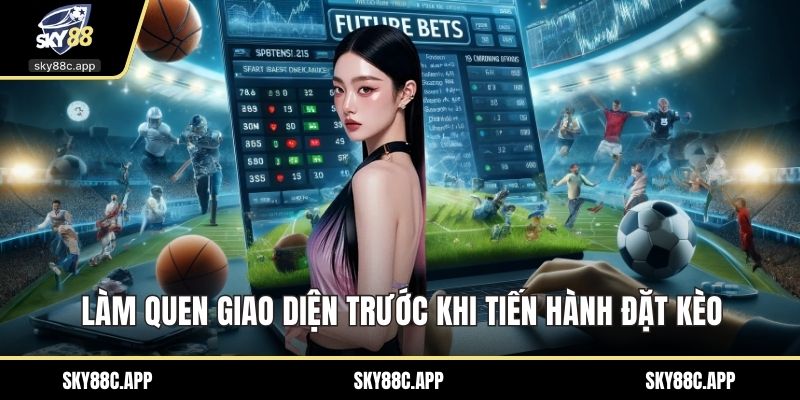 Làm quen giao diện trước khi tiến hành đặt kèo