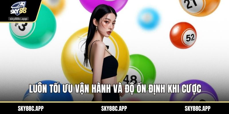Luôn tối ưu vận hành và độ ổn định khi cược
