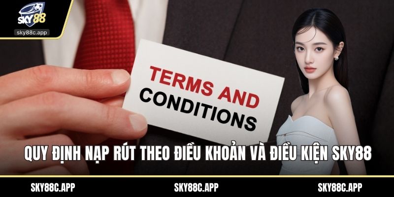 Quy định nạp rút theo điều khoản và điều kiện Sky88