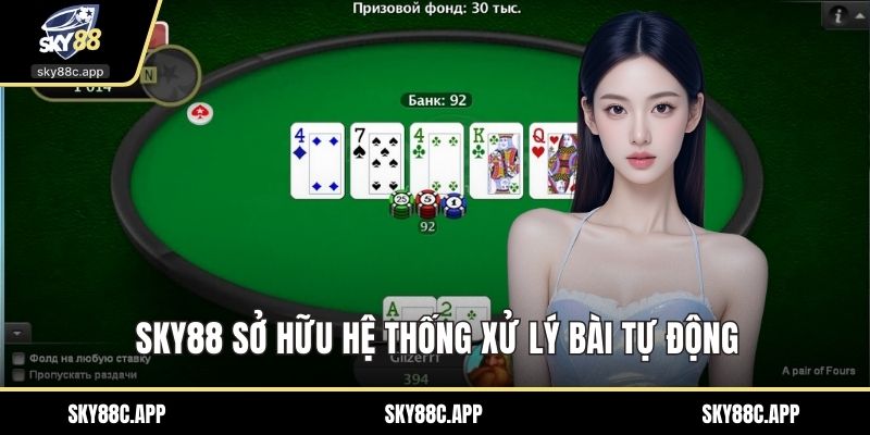 Sky88 sở hữu hệ thống xử lý bài tự động