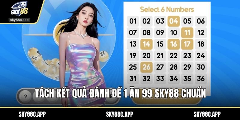 Tách kết quả đánh đề 1 ăn 99 Sky88 chuẩn